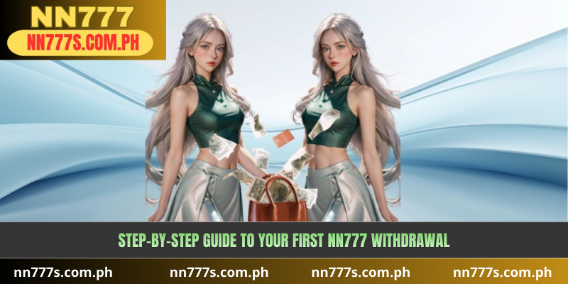 Step-by-Step Guide to Your First NN777 withdrawal