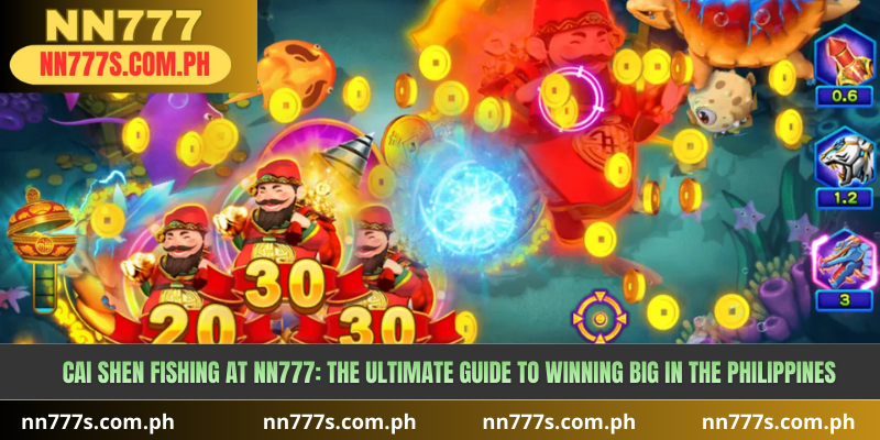 Cai Shen Fishing at NN777: The Ultimate Guide to Winning Big in the Philippines