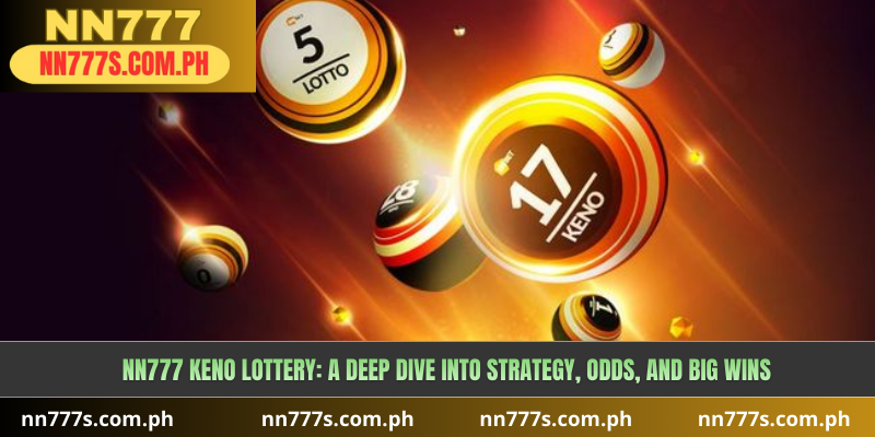 NN777 Keno Lottery: A Deep Dive into Strategy, Odds, and Big Wins