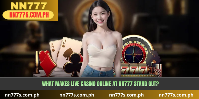 What Makes Live Casino Online at NN777 Stand Out?