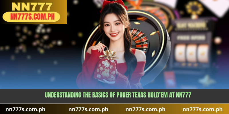 Understanding the Basics of Poker Texas Hold’em at NN777